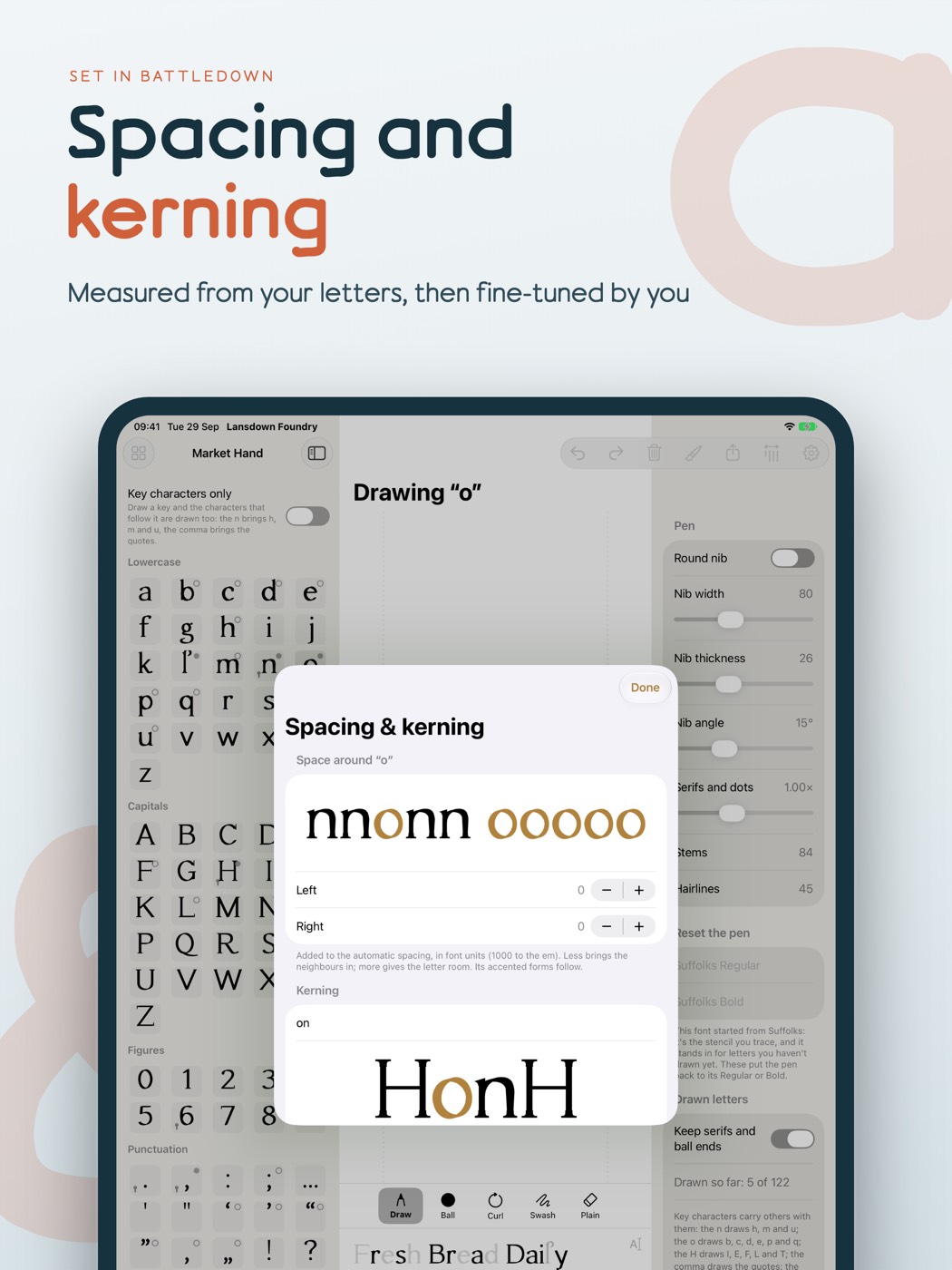 Spacing and kerning: Measured from your letters, adjustable by pair